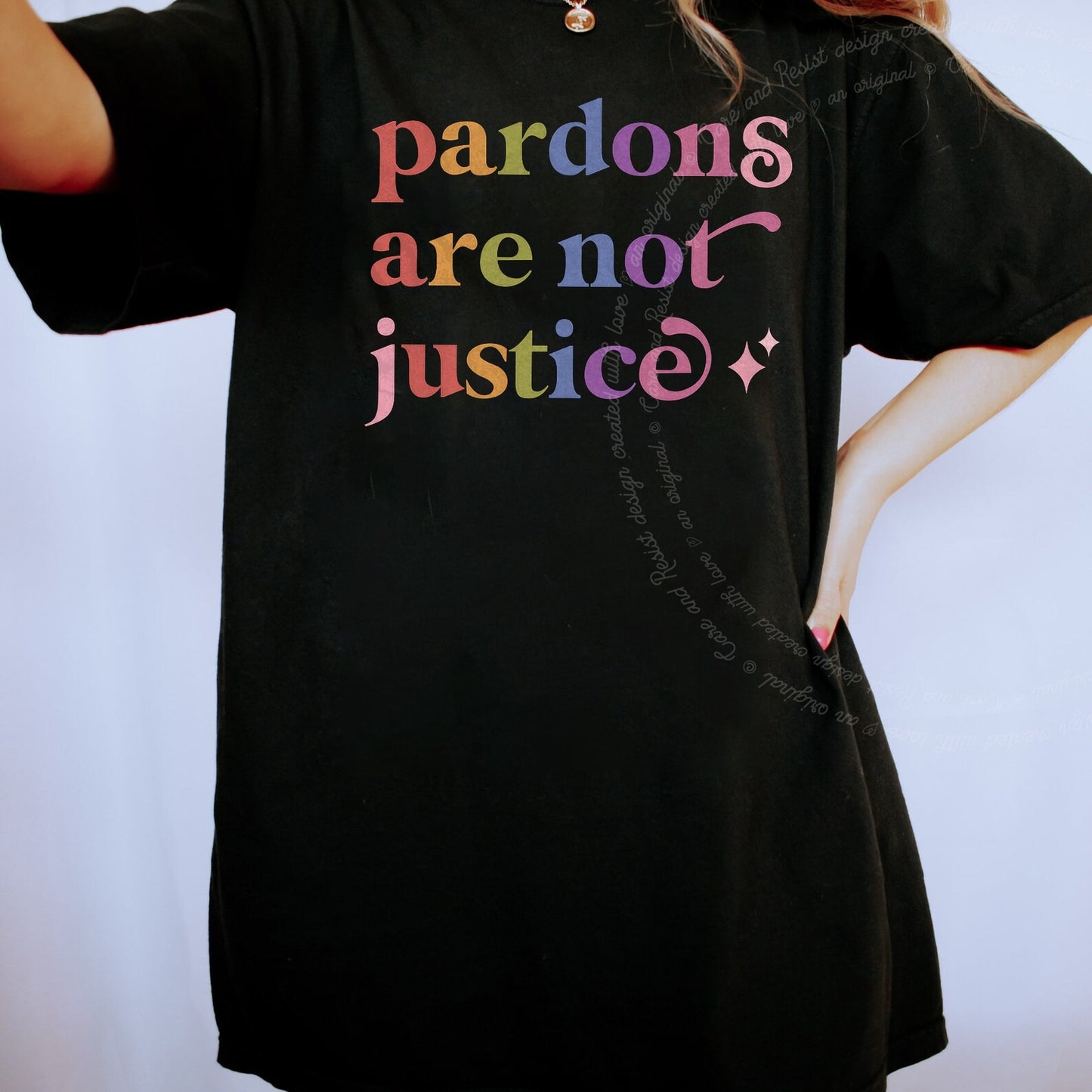 Pardons are not Justice Care & Resist rainbow tee