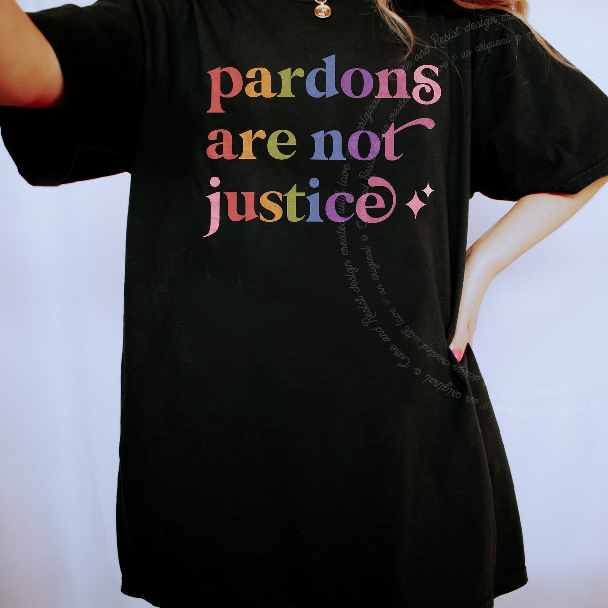 Pardons are not Justice Care & Resist rainbow tee