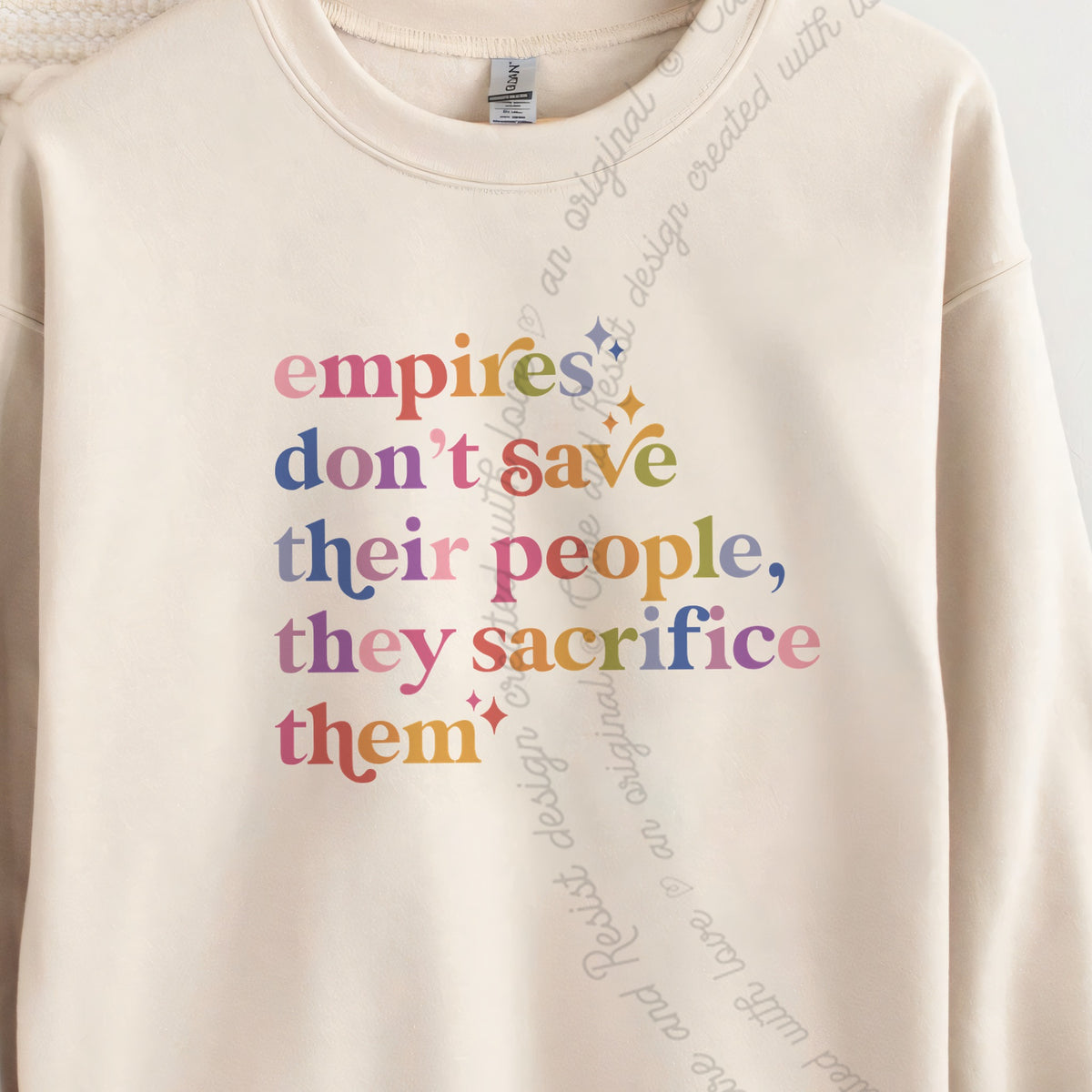 Empires Don't Save Their People, They Sacrifice Them Care & Resist Gildan crewneck sweatshirt in Sand