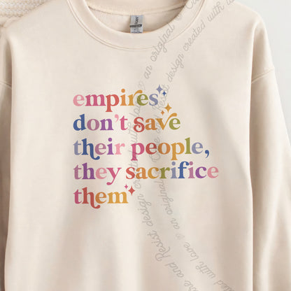 Empires Don't Save Their People, They Sacrifice Them Care & Resist Gildan crewneck sweatshirt in Sand