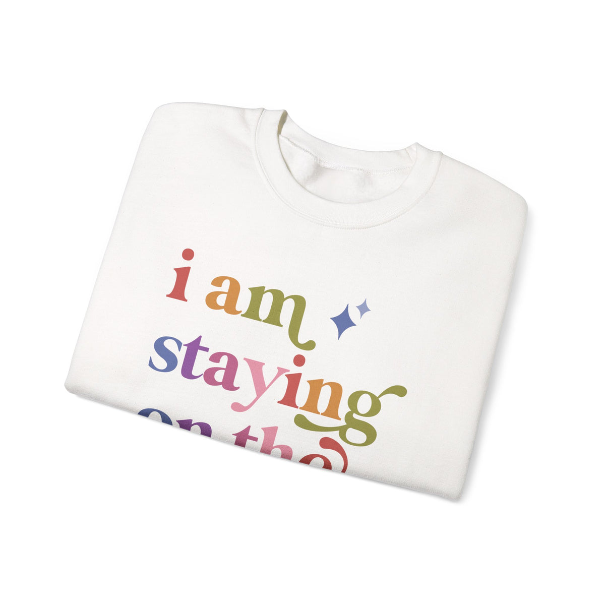 I Am Staying on the Rolls Sweatshirt