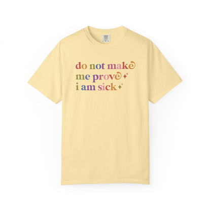 Do not Make Me Prove I Am Sick Care & Resist rainbow Comfort Colors tee