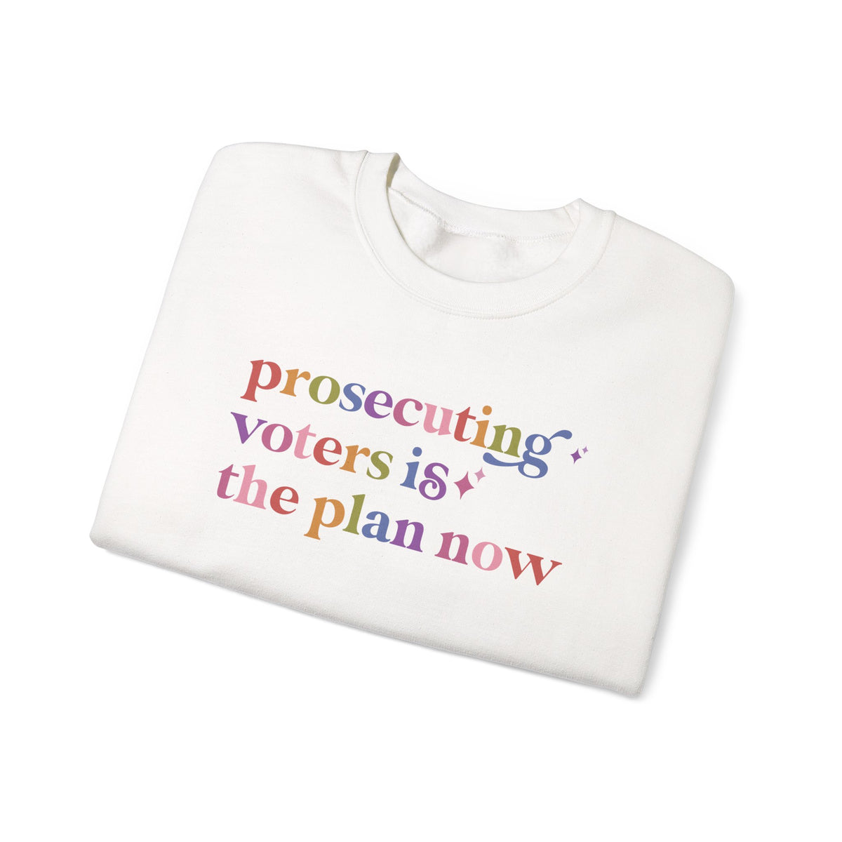 Prosecuting Voters is the Plan Now Sweatshirt