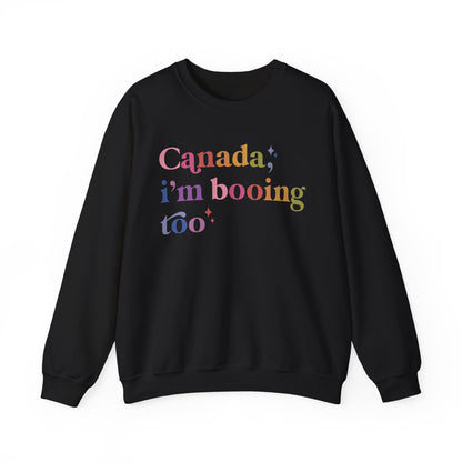 Canada, I'm Booing Too Sweatshirt