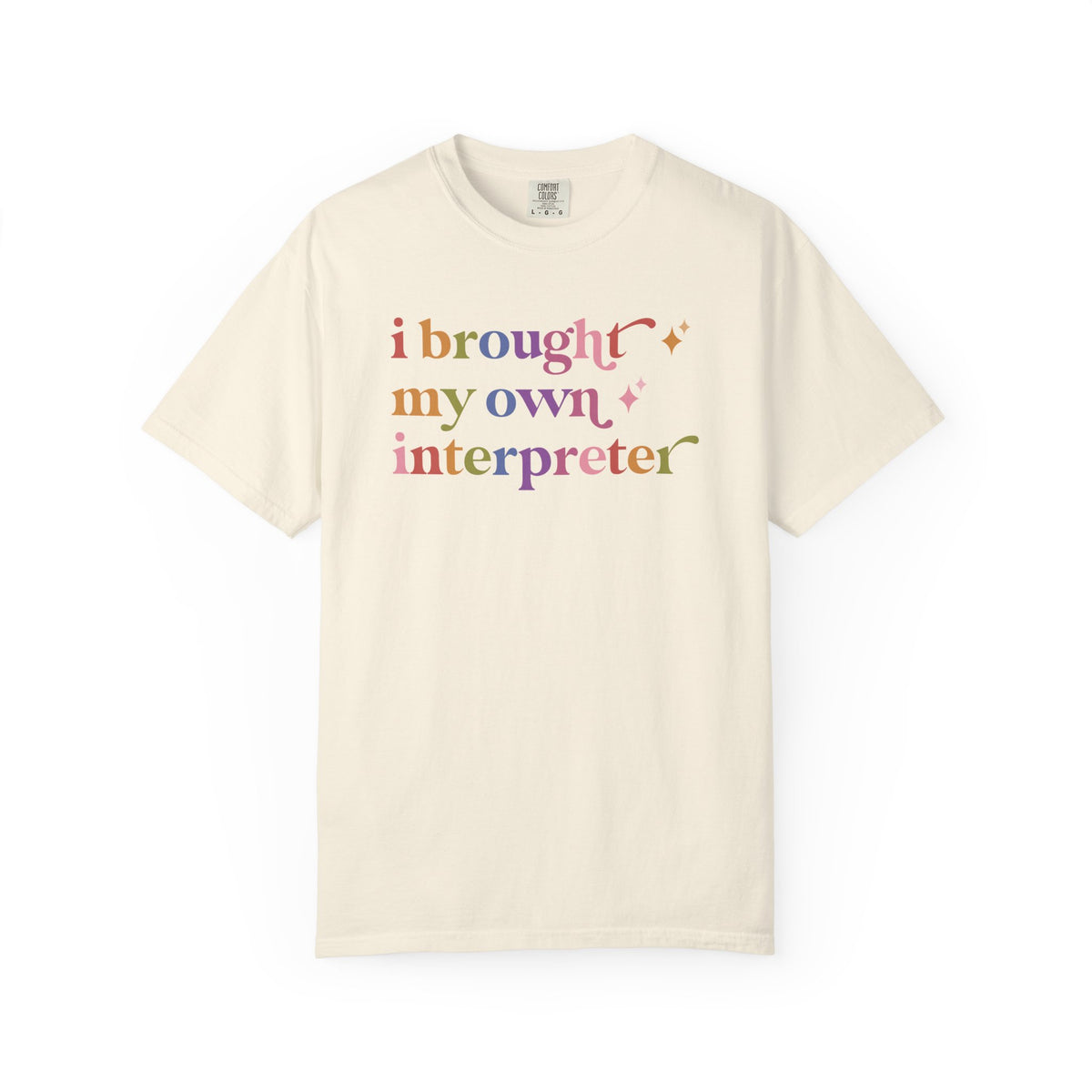 I Brought My Own Interpreter Comfort Colors Unisex T-Shirt
