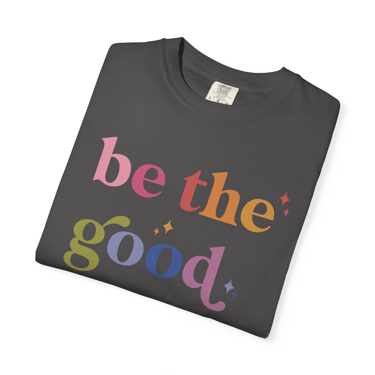 Be the Good Comfort Colors Unisex T-Shirt
