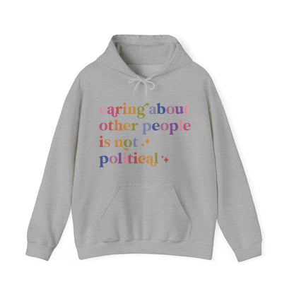 Caring About Other People Is Not Political Hoodie