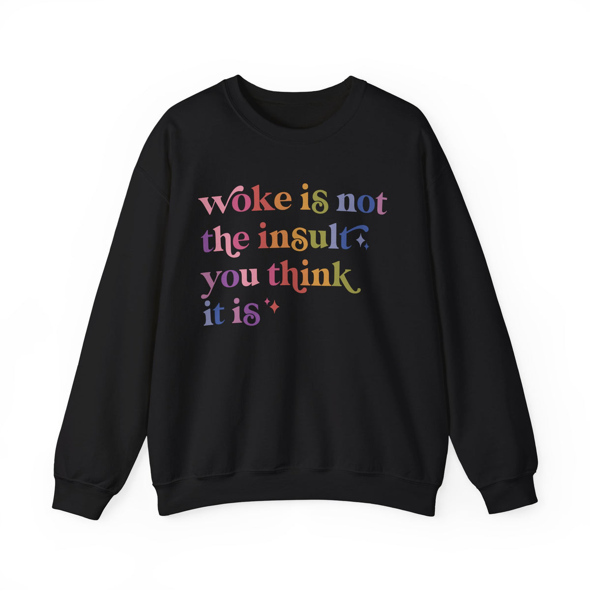 Woke Is Not the Insult You Think It Is Sweatshirt