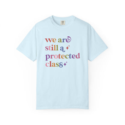 We are Still a Protected Class Comfort Colors Unisex T-Shirt