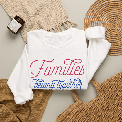 Families Belong Together Rainbow Sweatshirt