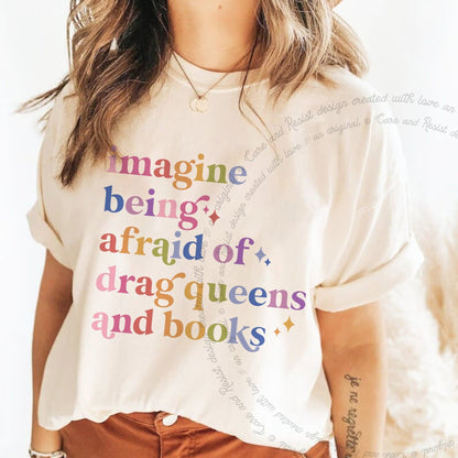 Imagine Being Afraid of Drag Queens and Books Care & Resist progressive t-shirt in Ivory