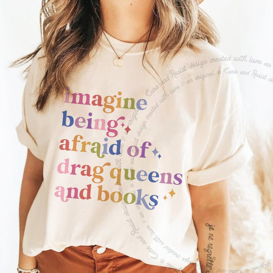 Imagine Being Afraid of Drag Queens and Books Care & Resist progressive t-shirt in Ivory