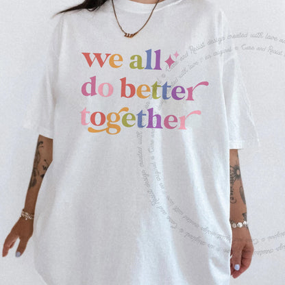 We All Do Better Together Care & Resist rainbow Comfort Colors tee, White