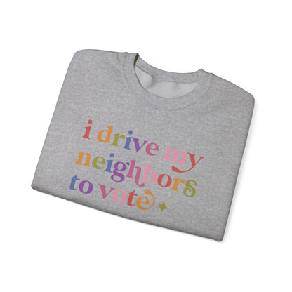 I Drive My Neighbors to Vote Sweatshirt