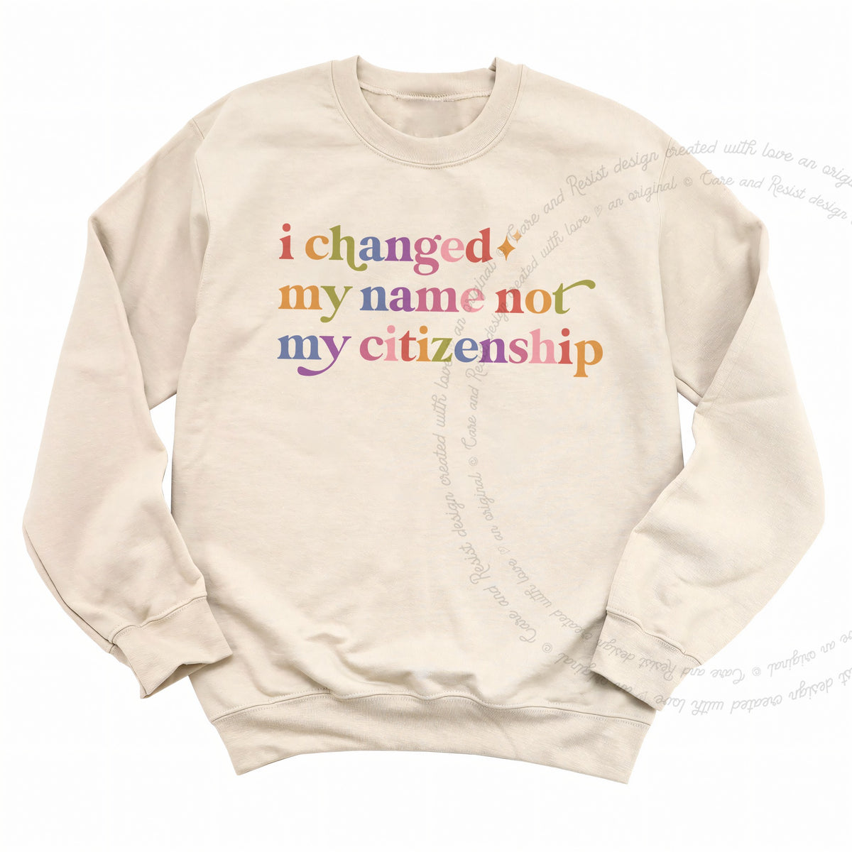 I Changed My Name not My Citizenship Care & Resist Gildan crewneck sweatshirt in Sand