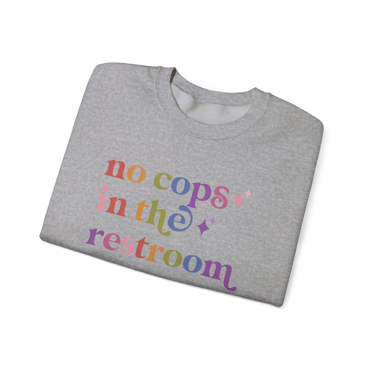 No Cops in the Restroom Sweatshirt