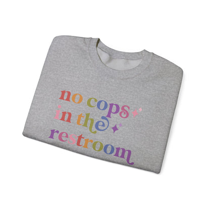 No Cops in the Restroom Sweatshirt