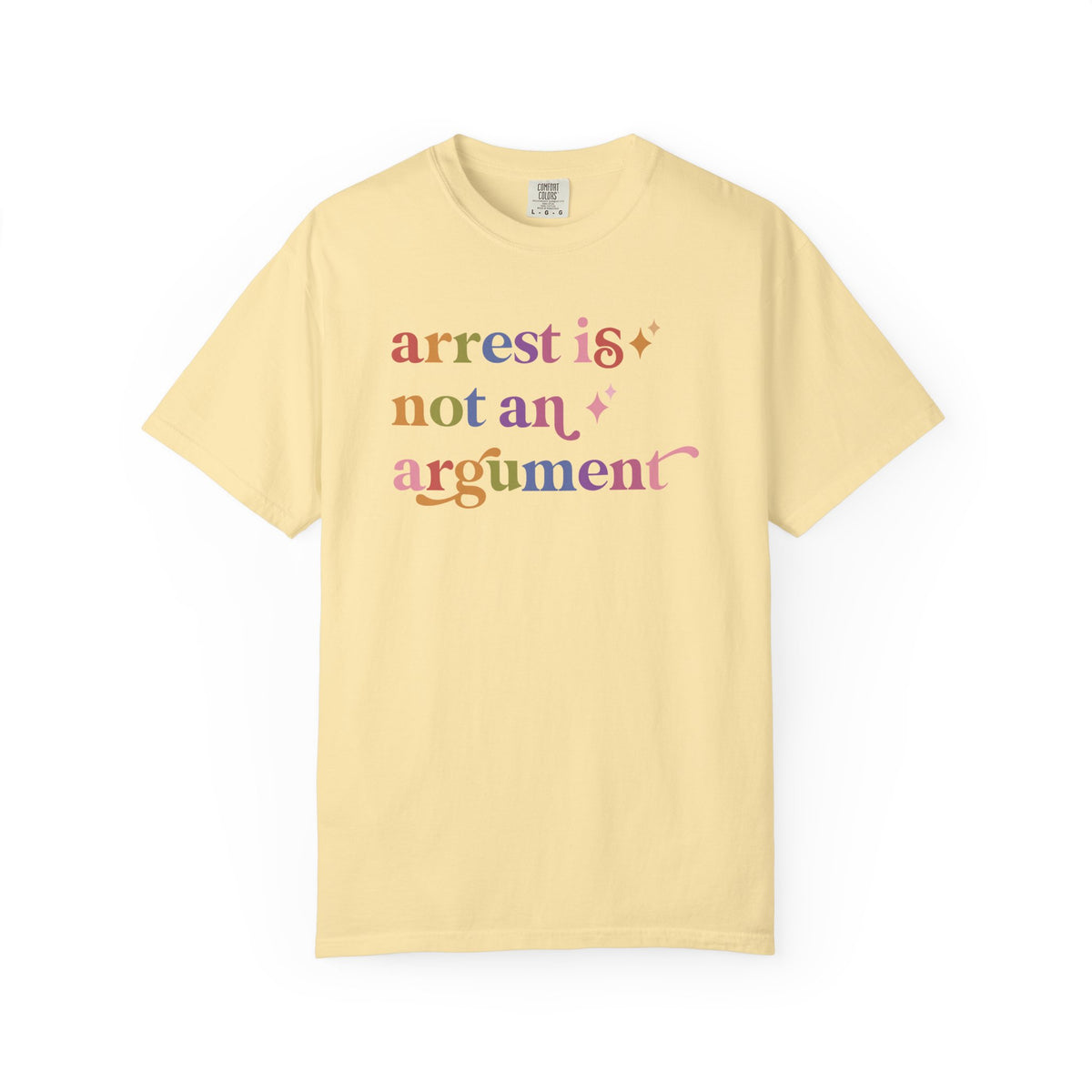 Arrest is not an Argument Comfort Colors Unisex T-Shirt