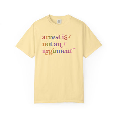 Arrest is not an Argument Comfort Colors Unisex T-Shirt