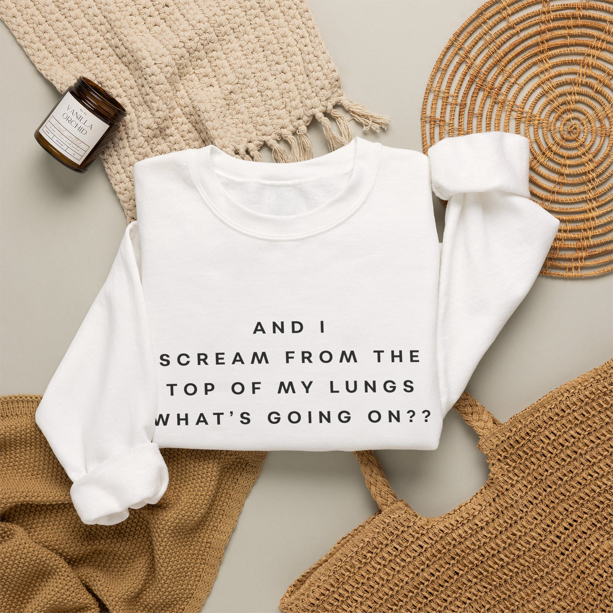 And I Scream From the Top of My Lungs, What's Going On? Sweatshirt