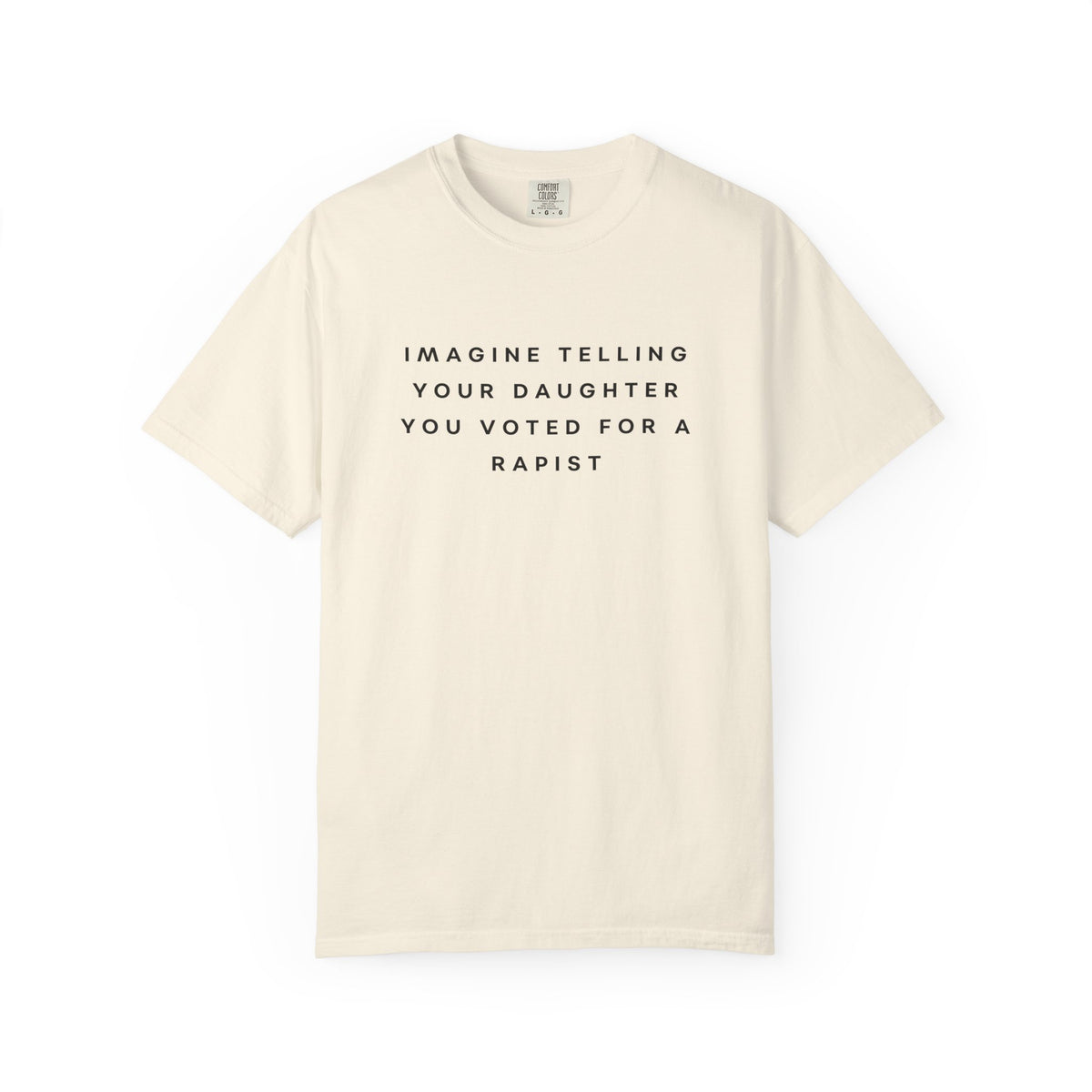 Imagine Telling Your Daughter You Voted for a Rapist Comfort Colors Unisex T-Shirt