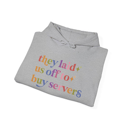 They Laid Us Off to Buy Servers Hoodie