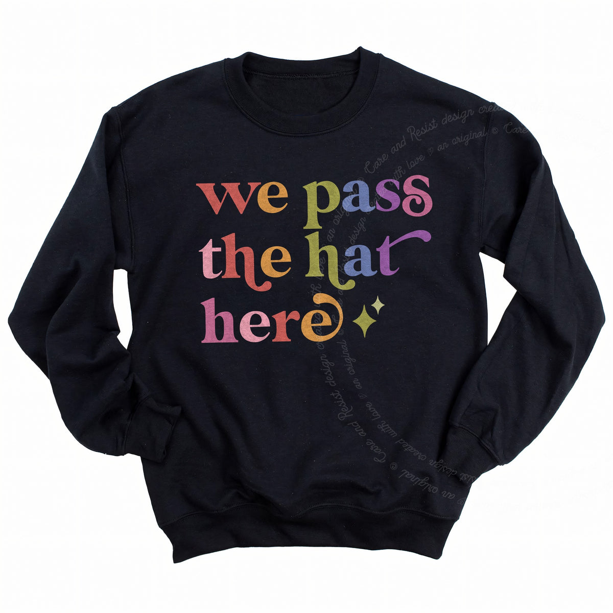We Pass the Hat Here Care & Resist Gildan crewneck sweatshirt in Black