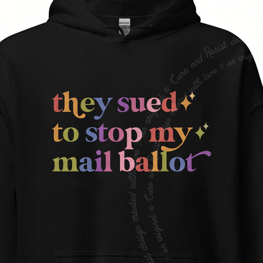 They Sued to Stop My Mail Ballot Care & Resist Gildan hoodie in Black