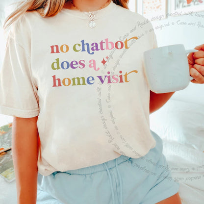 No Chatbot Does a Home Visit Care & Resist rainbow tee