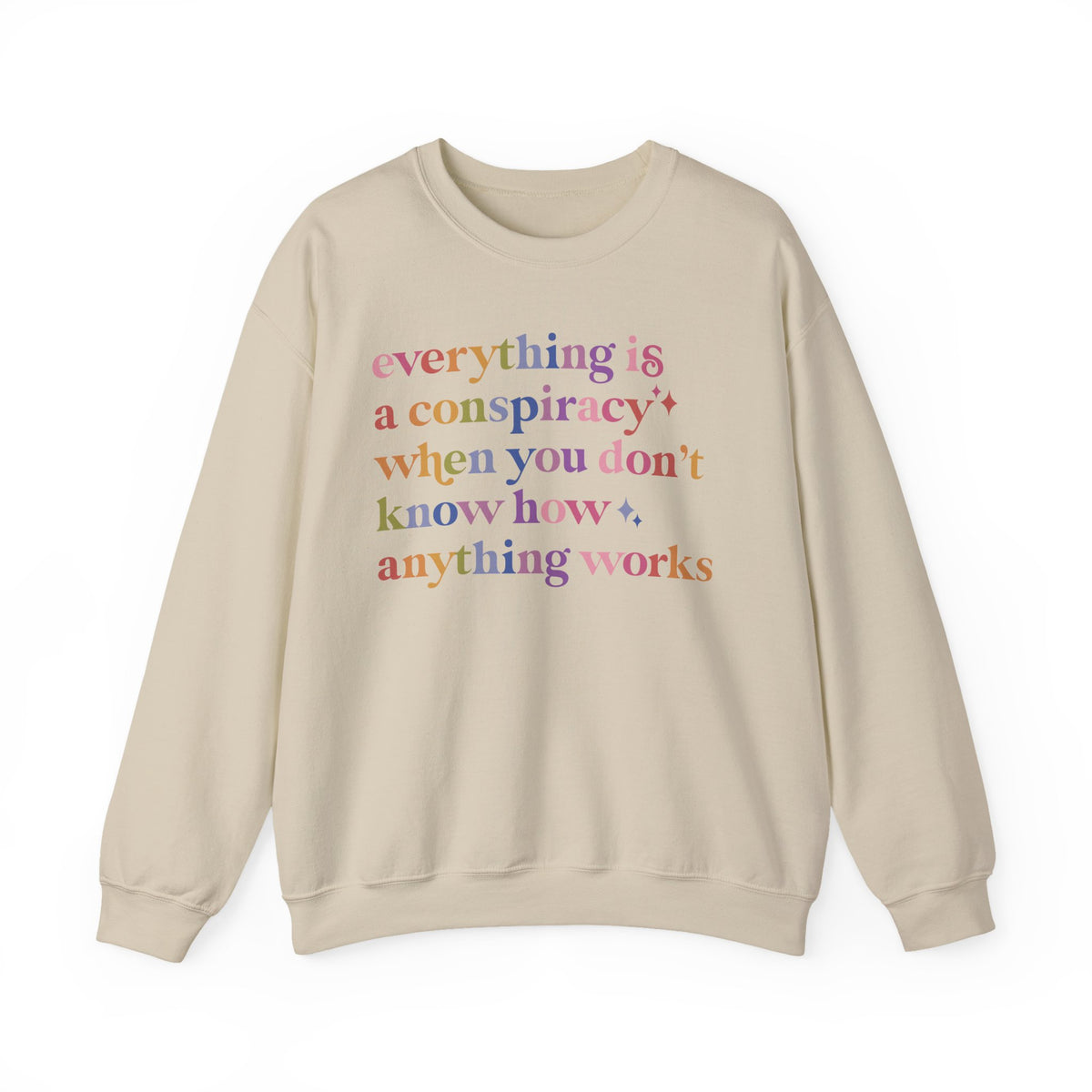 Everything Is a Conspiracy When You Don't Know How Anything Works Sweatshirt