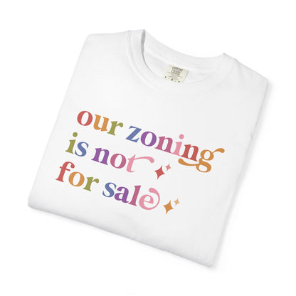 Our Zoning is not for Sale Comfort Colors Unisex T-Shirt