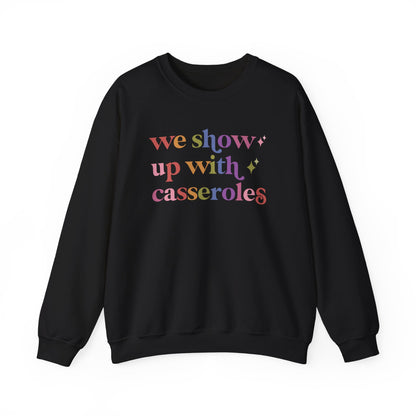 We Show Up With Casseroles Sweatshirt