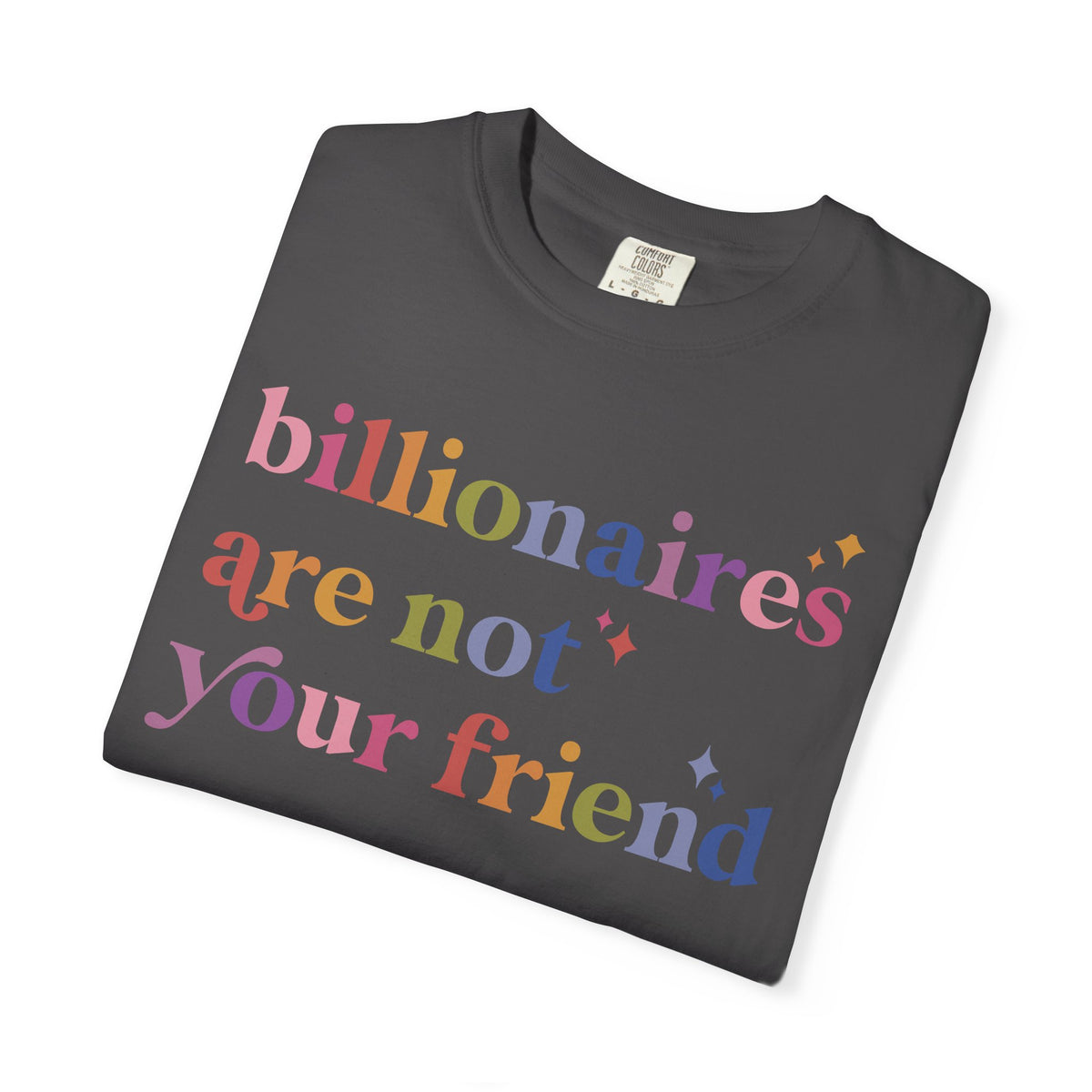 Billionaires Are Not Your Friend Comfort Colors Unisex T-Shirt