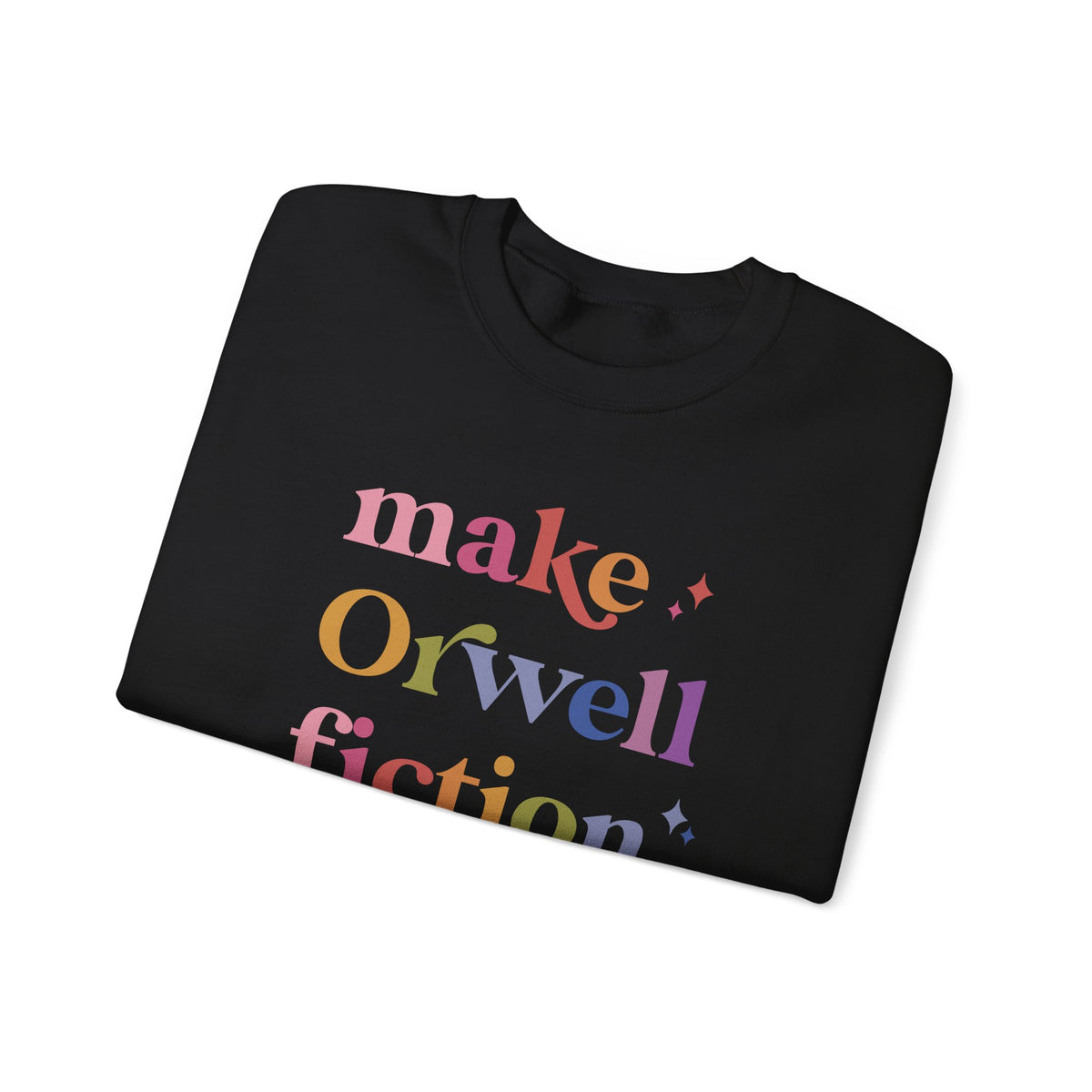 Make Orwell Fiction Again Sweatshirt