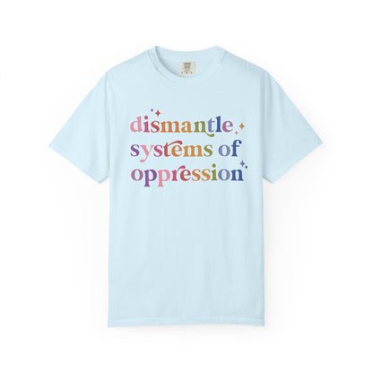 Dismantle Systems of Oppression Comfort Colors Unisex T-Shirt