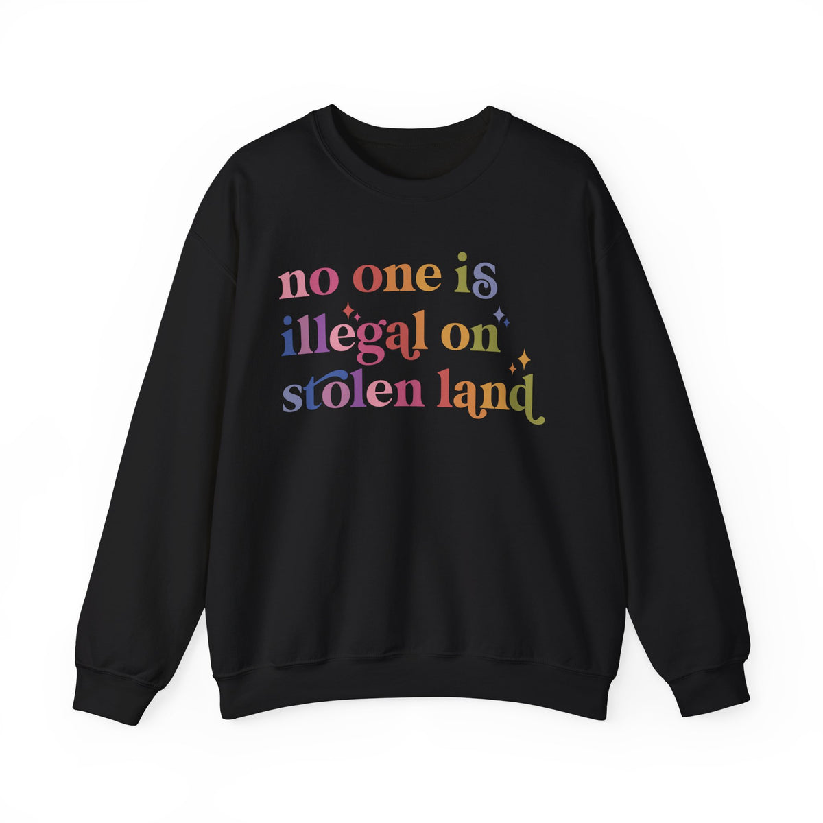 No One Is Illegal on Stolen Land Sweatshirt