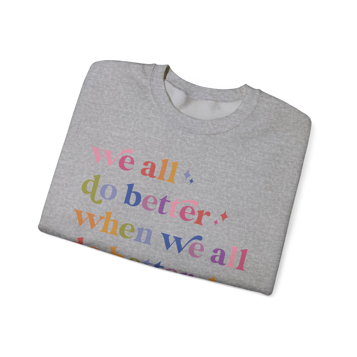 We All Do Better When We All Do Better Sweatshirt