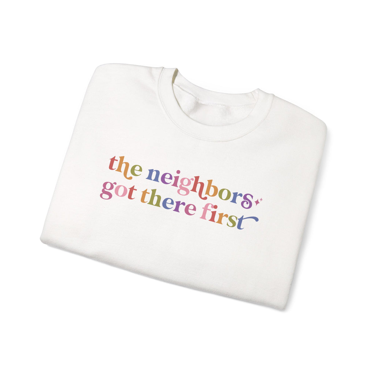 The Neighbors Got There First Sweatshirt