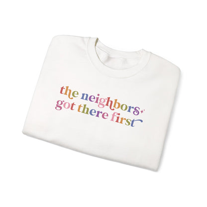 The Neighbors Got There First Sweatshirt