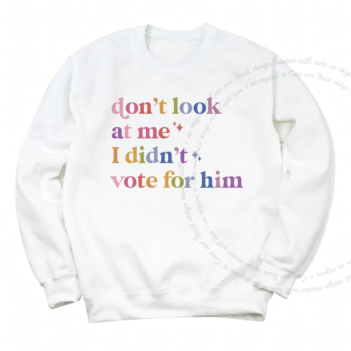 Don't Look At Me, I Didn't Vote for Him Care & Resist Gildan crewneck sweatshirt in White