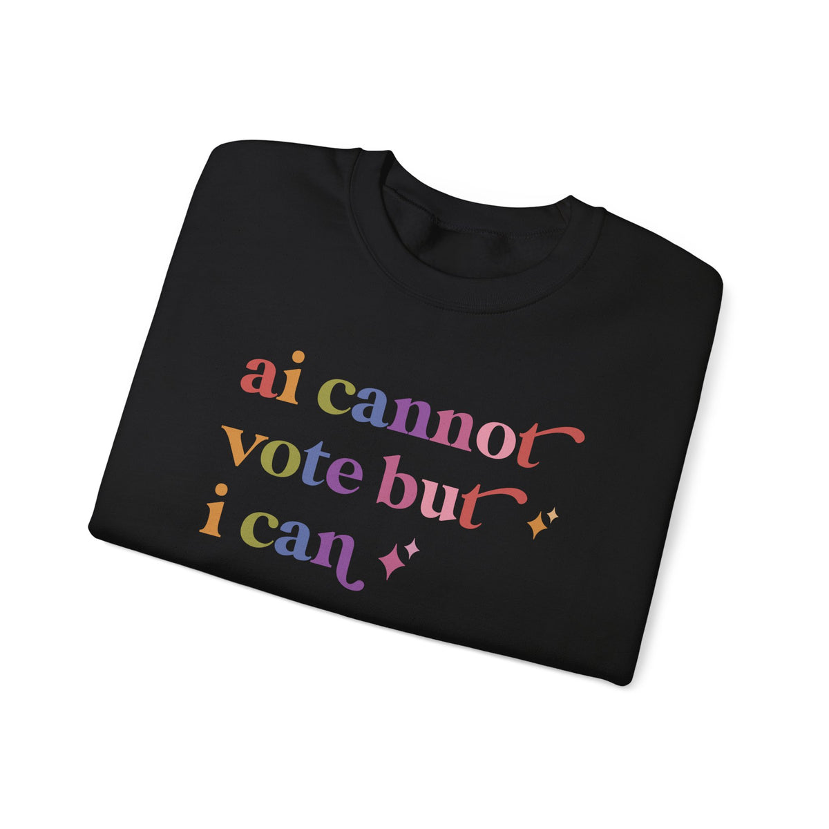 Ai Cannot Vote but I Can Sweatshirt