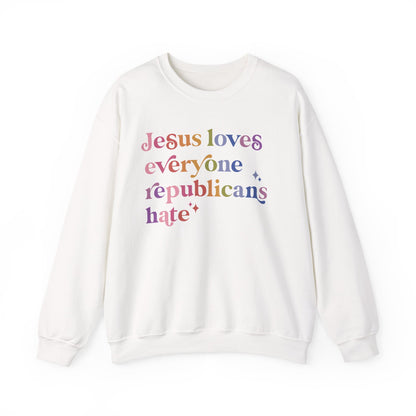Jesus Loves Everyone Republicans Hate Sweatshirt