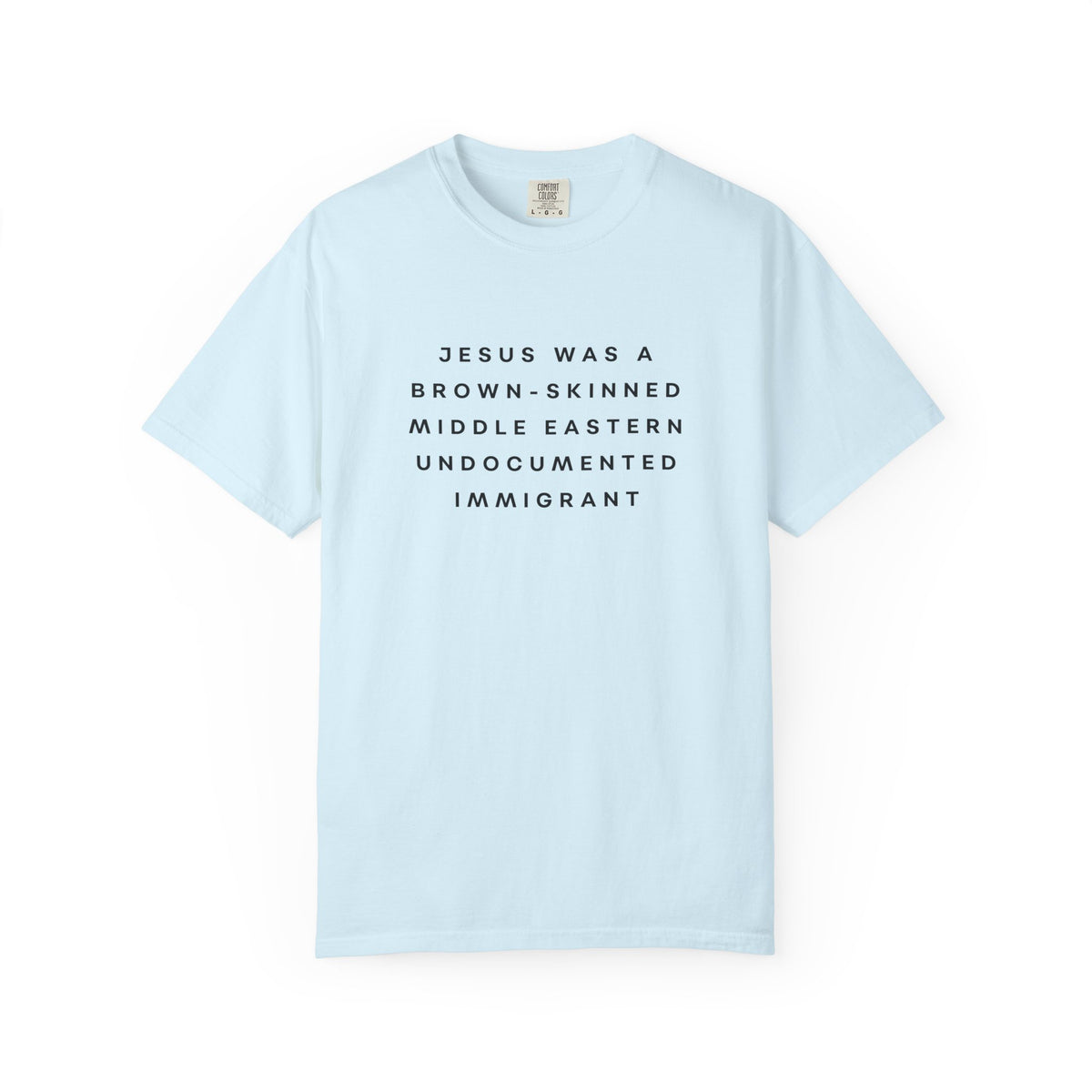 Jesus Was a Brown-skinned Middle Eastern Undocumented Immigrant Comfort Colors Unisex T-Shirt