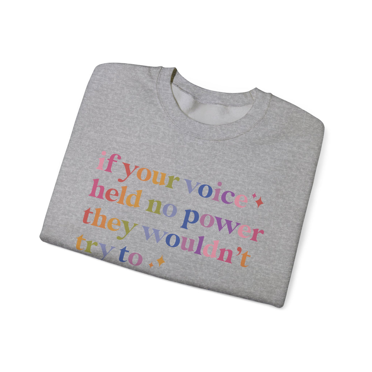 If Your Voice Held No Power They Wouldn't Try to Silence You Sweatshirt