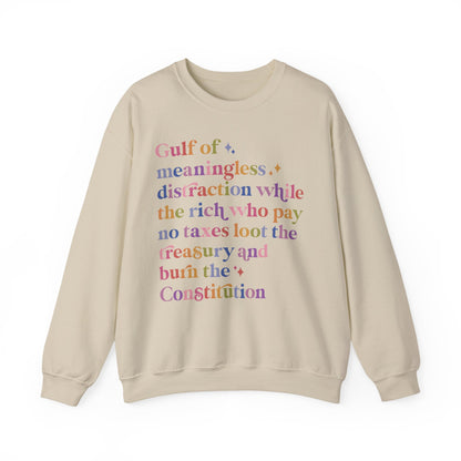 Gulf of Meaningless Distraction While the Rich Who Pay No Taxes Loot the Treasury and Burn the Constitution Sweatshirt