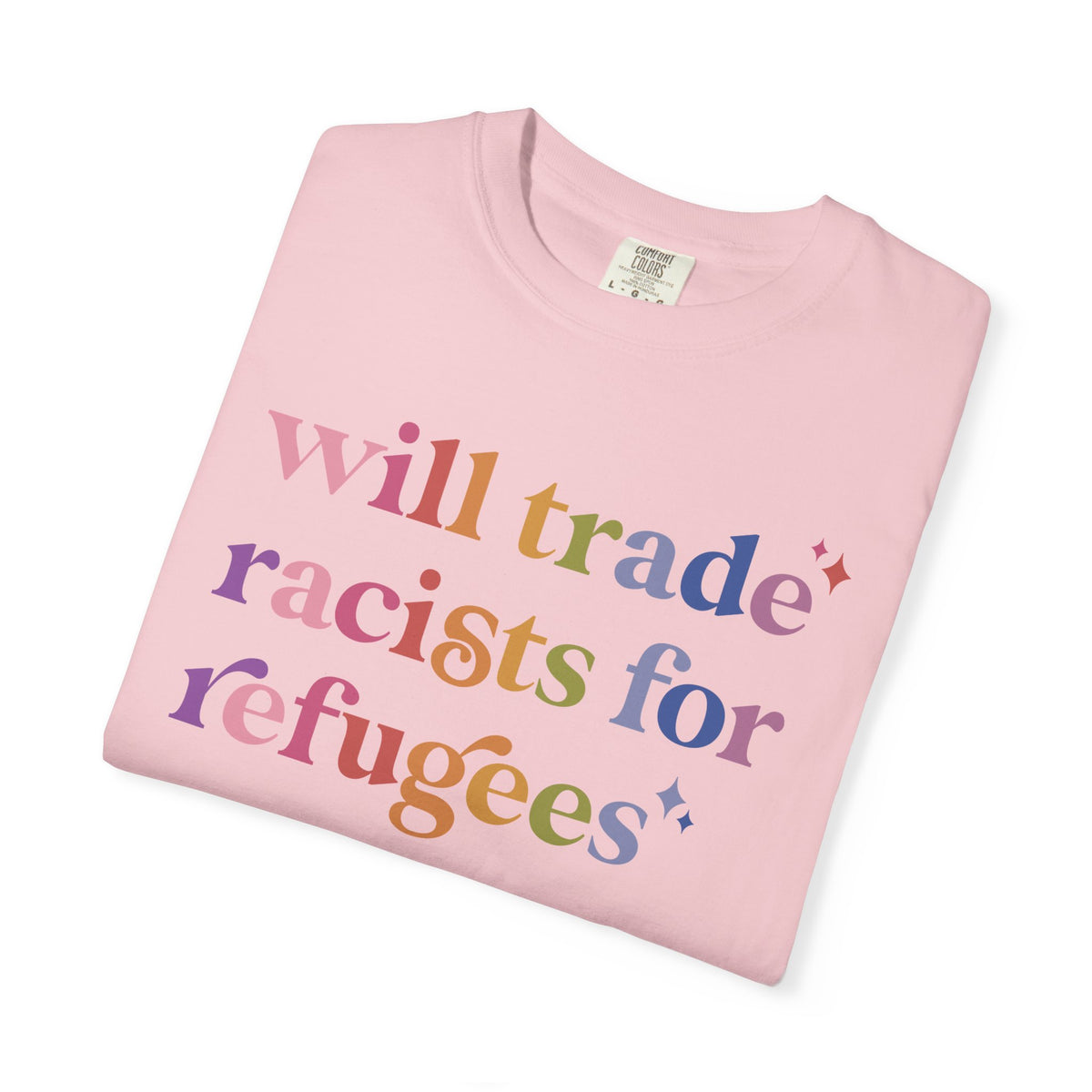 Will Trade Racists for Refugees Comfort Colors Unisex T-Shirt