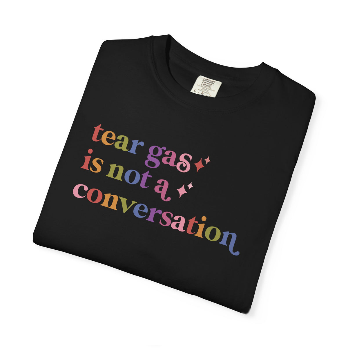 Tear Gas is not a Conversation Comfort Colors Unisex T-Shirt