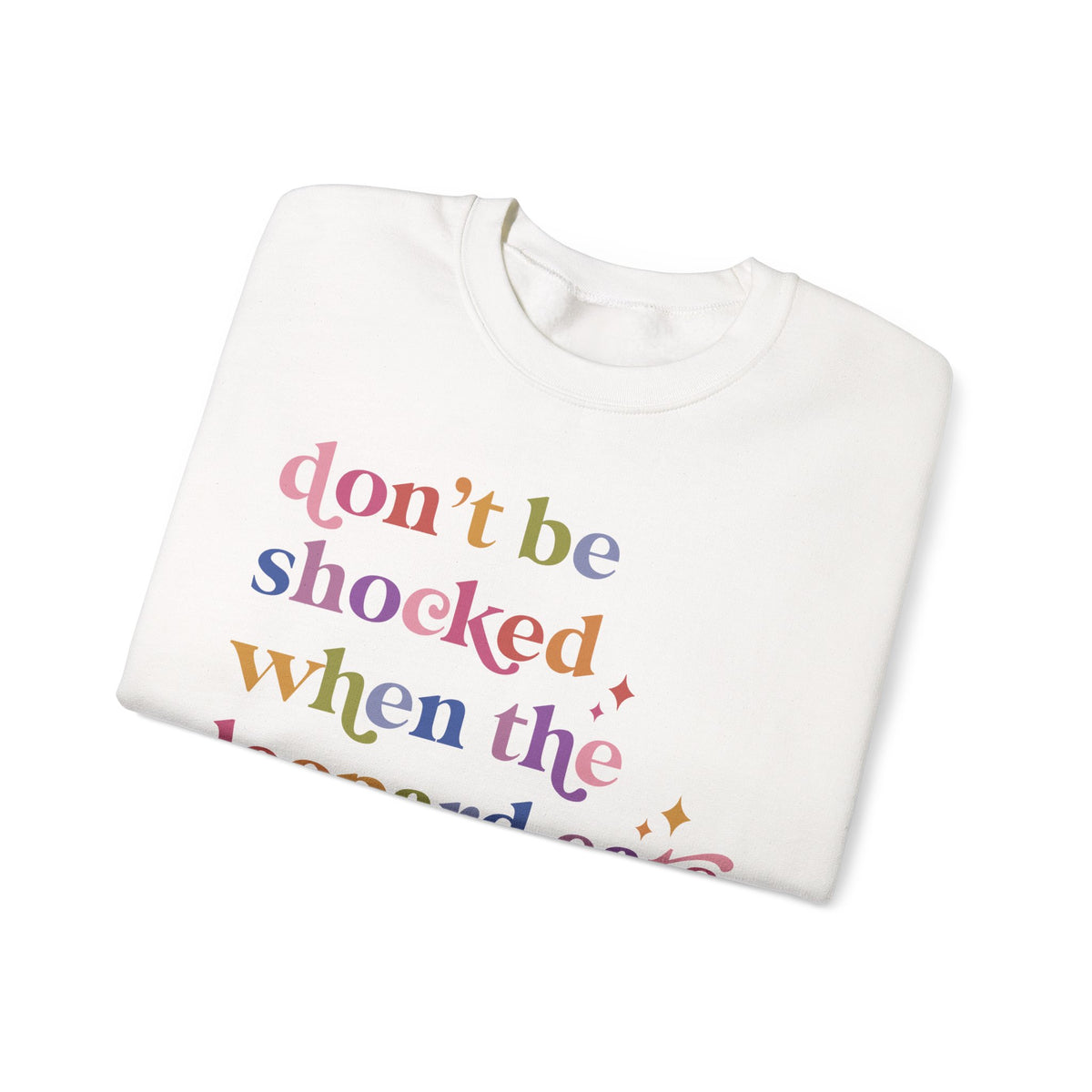 Don't Be Shocked When the Leopard Eats Your Face Sweatshirt