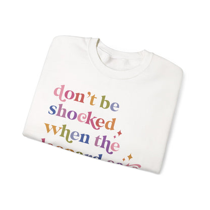 Don't Be Shocked When the Leopard Eats Your Face Sweatshirt