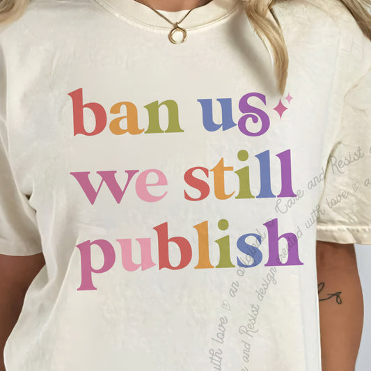 Ban Us We Still Publish Care & Resist progressive t-shirt in Ivory